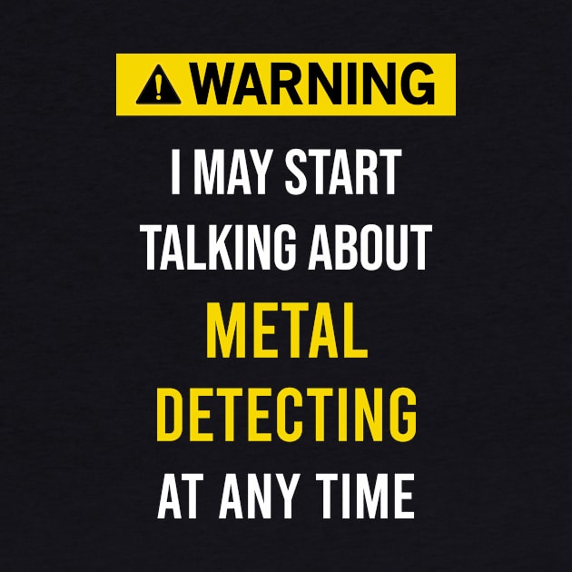 Warning Metal Detecting Detector Detect by blakelan128